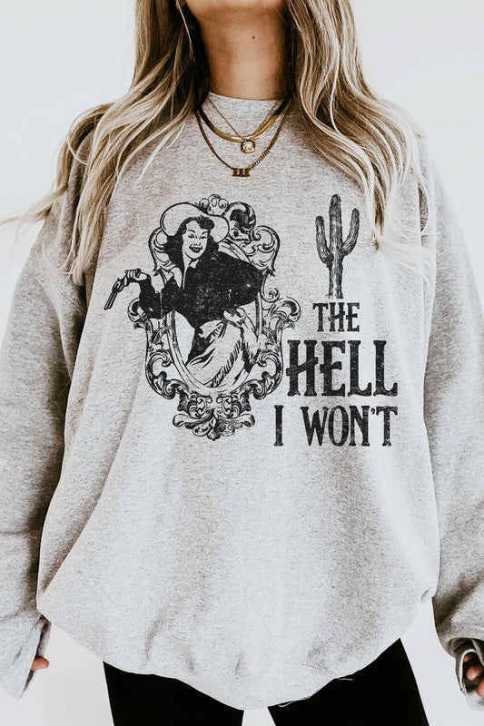 The Hell I Won't Graphic Sweatshirt