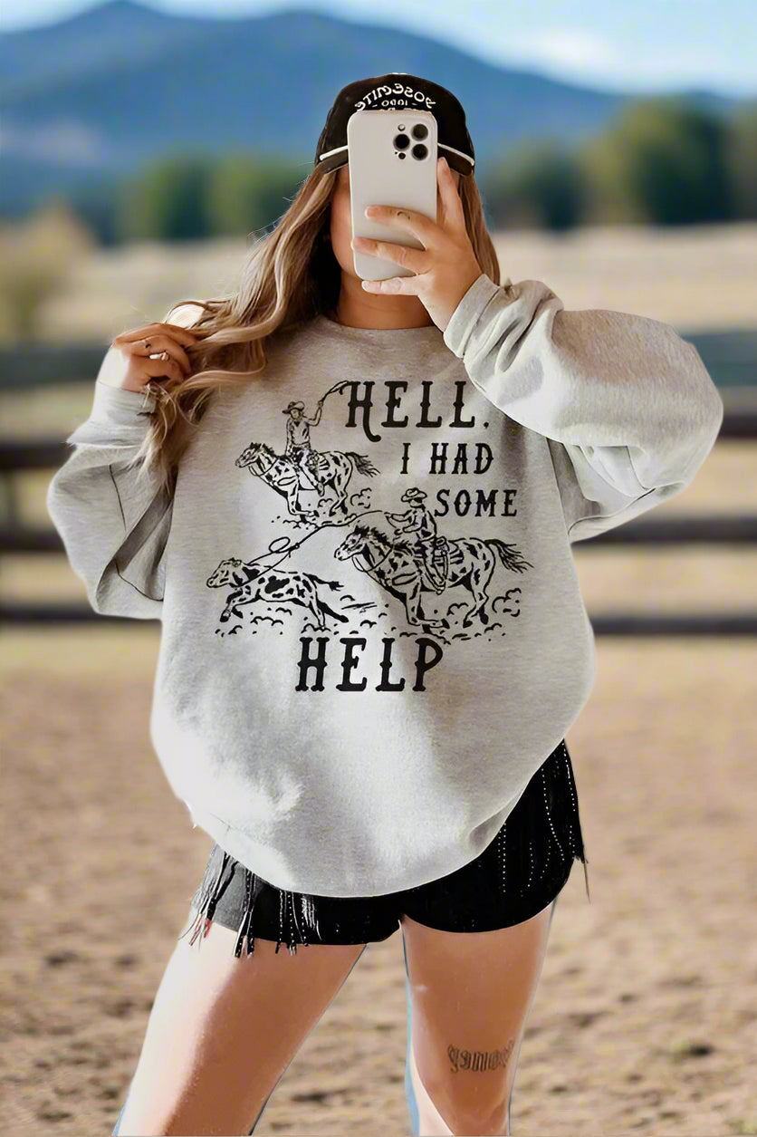 Hell I Had Some Help Graphic Sweatshirt